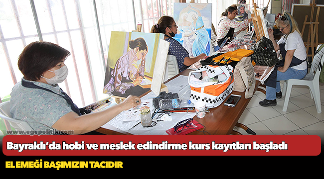 Bayraklı’da hobi ve meslek edindirme kurs kayıtları başladı