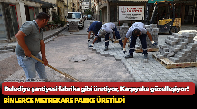 Belediye şantiyesi fabrika gibi üretiyor, Karşıyaka güzelleşiyor!