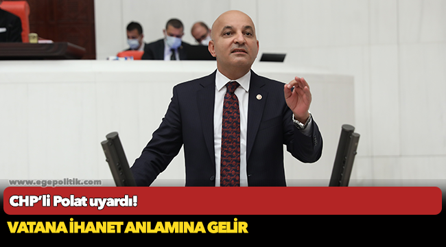 CHP’li Polat: Yeni tip sömürge anlayışının temelini milli limanların devri oluşturur