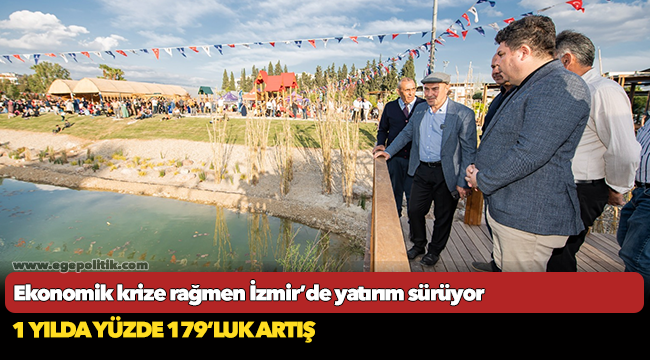 Ekonomik krize rağmen İzmir’de yatırım sürüyor