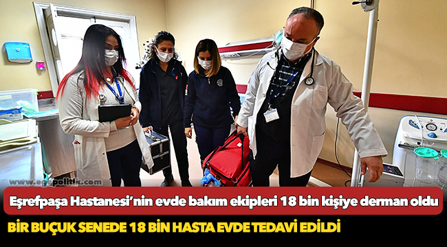 Eşrefpaşa Hastanesi’nin evde bakım ekipleri 18 bin kişiye derman oldu