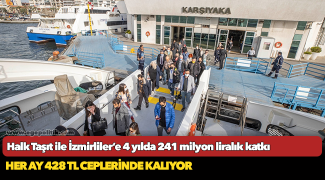 Halk Taşıt ile İzmirliler’e 4 yılda 241 milyon liralık katkı