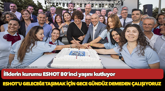 İlklerin kurumu ESHOT 80’inci yaşını kutluyor