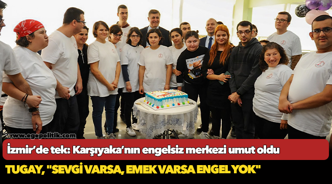 İzmir’de tek: Karşıyaka’nın engelsiz merkezi umut oldu