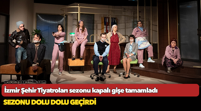 İzmir Şehir Tiyatroları sezonu kapalı gişe tamamladı