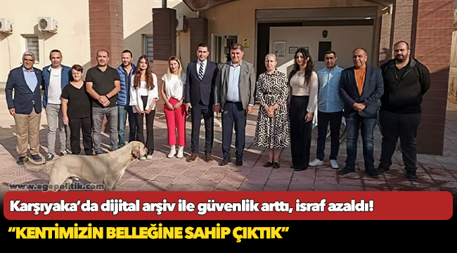 Karşıyaka’da dijital arşiv ile güvenlik arttı, israf azaldı!