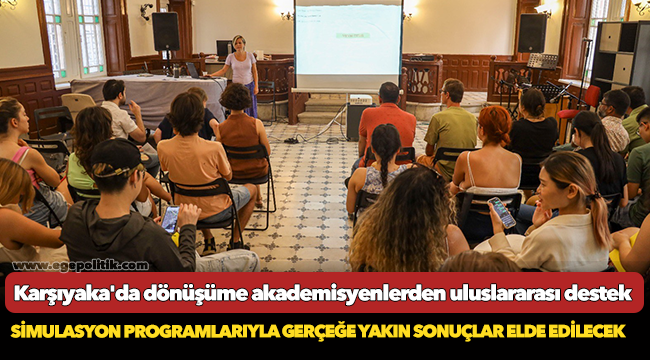 Karşıyaka'da dönüşüme akademisyenlerden uluslararası destek