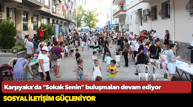 Karşıyaka’da “Sokak Senin” buluşmaları devam ediyor