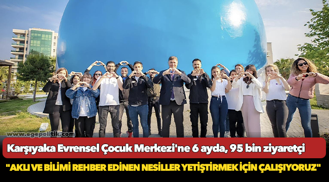 Karşıyaka Evrensel Çocuk Merkezi'ne 6 ayda, 95 bin ziyaretçi