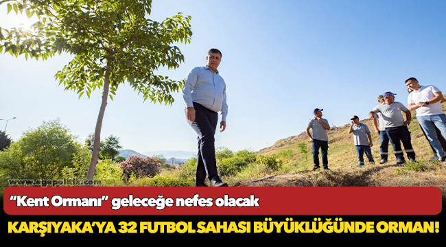 “Kent Ormanı” geleceğe nefes olacak