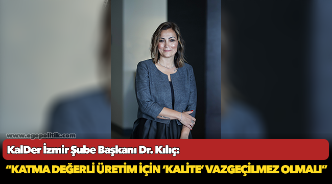 Kılıç: “Katma değerli üretim için ‘Kalite’ vazgeçilmez olmalı”