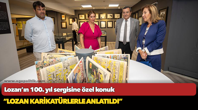 Lozan’ın 100. yıl sergisine özel konuk