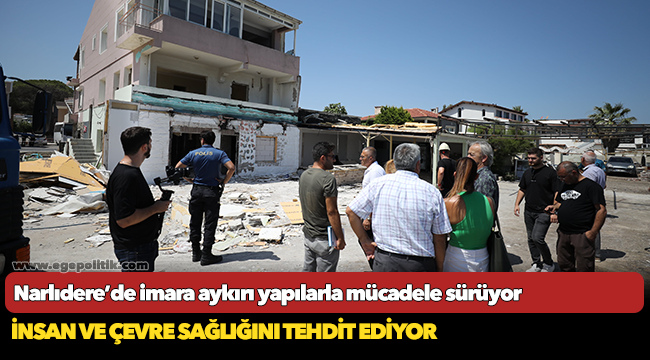 Narlıdere’de imara aykırı yapılarla mücadele sürüyor