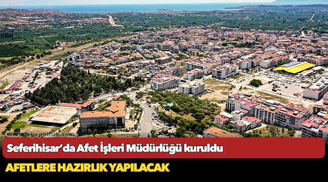 Seferihisar’da Afet İşleri Müdürlüğü kuruldu