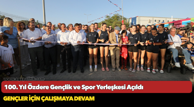 100. Yıl Özdere Gençlik ve Spor Yerleşkesi Açıldı