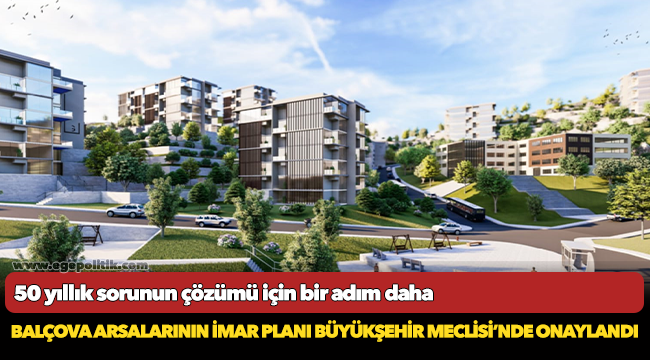 Balçova arsalarının imar planı Büyükşehir Meclisi’nde onaylandı