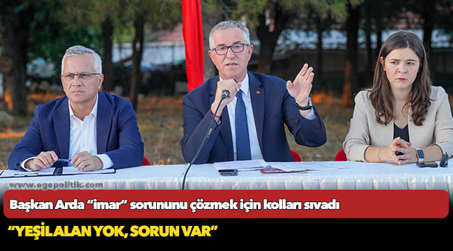 Başkan Arda “imar” sorununu çözmek için kolları sıvadı