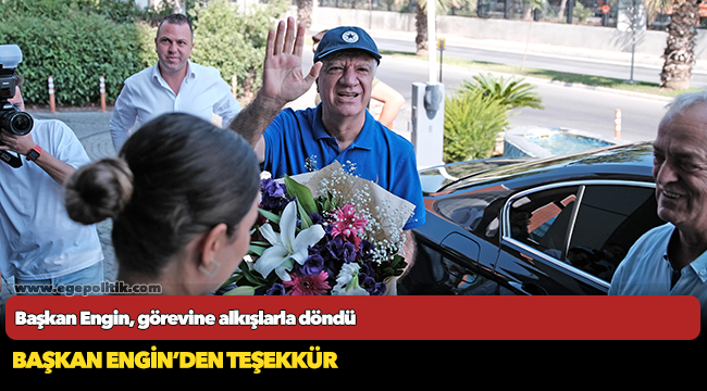 Başkan Engin, görevine alkışlarla döndü
