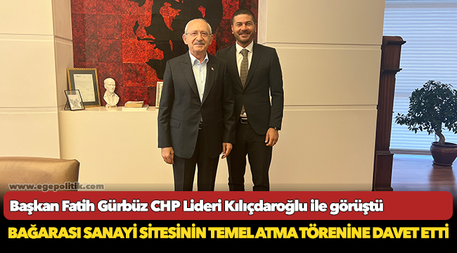 Başkan Fatih Gürbüz CHP Lideri Kılıçdaroğlu ile görüştü