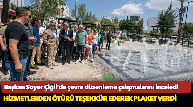 Başkan Soyer Çiğli’de çevre düzenleme çalışmalarını inceledi