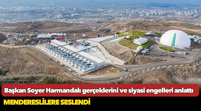 Başkan Soyer Harmandalı gerçeklerini ve siyasi engelleri anlattı
