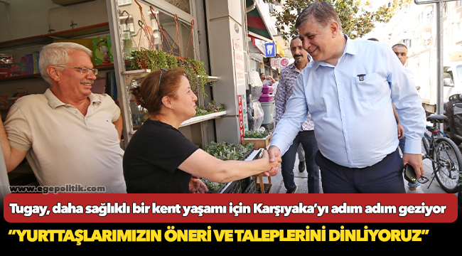 Başkan Tugay, daha sağlıklı bir kent yaşamı için Karşıyaka’yı adım adım geziyor