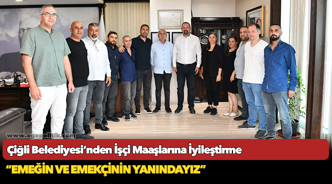 Çiğli Belediyesi’nden İşçi Maaşlarına İyileştirme