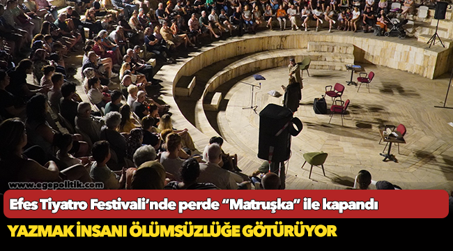 Efes Tiyatro Festivali’nde perde “Matruşka” ile kapandı