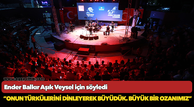 Ender Balkır Aşık Veysel için söyledi