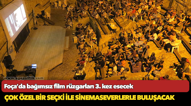 Foça’da bağımsız film rüzgarları 3. kez esecek