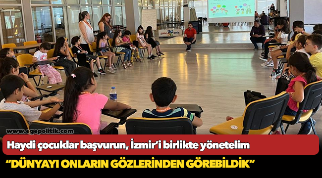 Haydi çocuklar başvurun, İzmir’i birlikte yönetelim