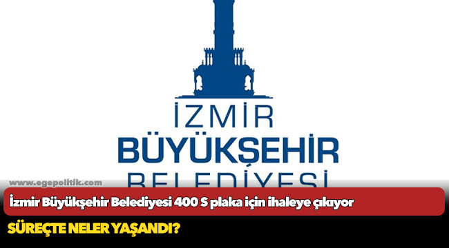 İzmir Büyükşehir Belediyesi 400 S plaka için ihaleye çıkıyor