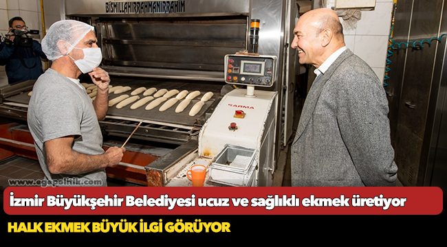 İzmir Büyükşehir Belediyesi ucuz ve sağlıklı ekmek üretiyor
