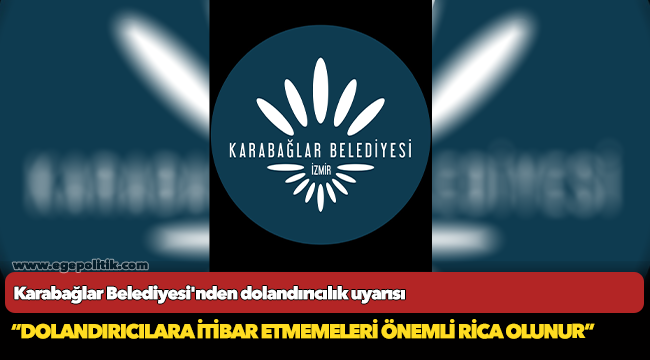 Karabağlar Belediyesi'nden dolandırıcılık uyarısı