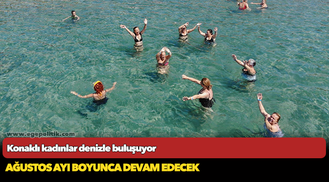 Konaklı kadınlar denizle buluşuyor