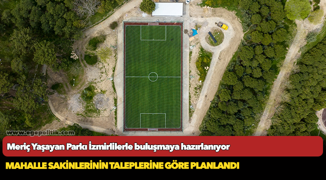 Meriç Yaşayan Parkı İzmirlilerle buluşmaya hazırlanıyor