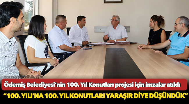 Ödemiş Belediyesi’nin 100. Yıl Konutları projesi için imzalar atıldı