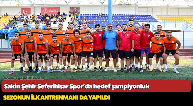 Sakin Şehir Seferihisar Spor’da hedef şampiyonluk