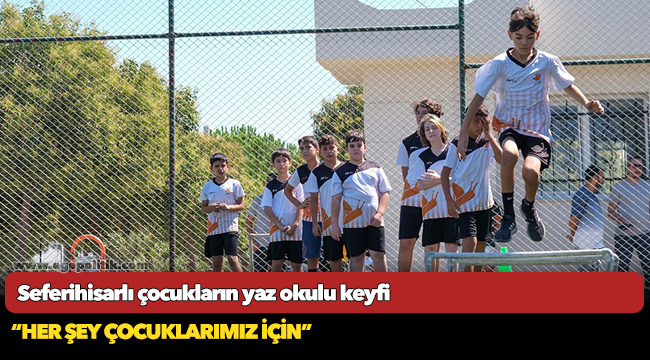 Seferihisarlı çocukların yaz okulu keyfi