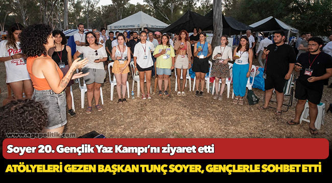 Soyer 20. Gençlik Yaz Kampı’nı ziyaret etti
