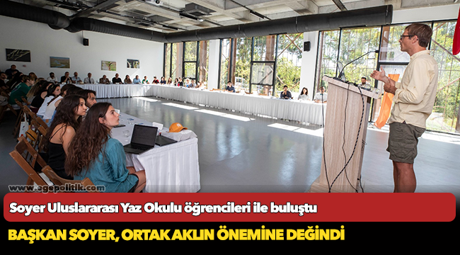 Soyer Uluslararası Yaz Okulu öğrencileri ile buluştu