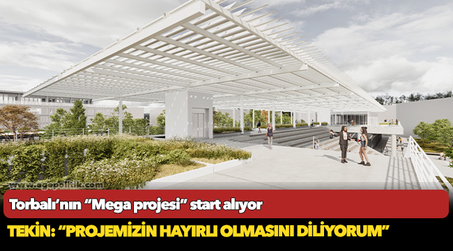 Torbalı’nın “Mega projesi” start alıyor