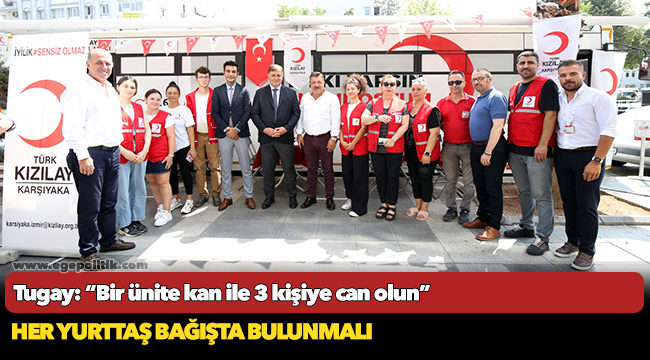 Tugay: “Bir ünite kan ile 3 kişiye can olun”