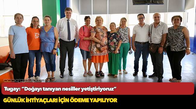 Tugay: “Doğayı tanıyan nesiller yetiştiriyoruz”