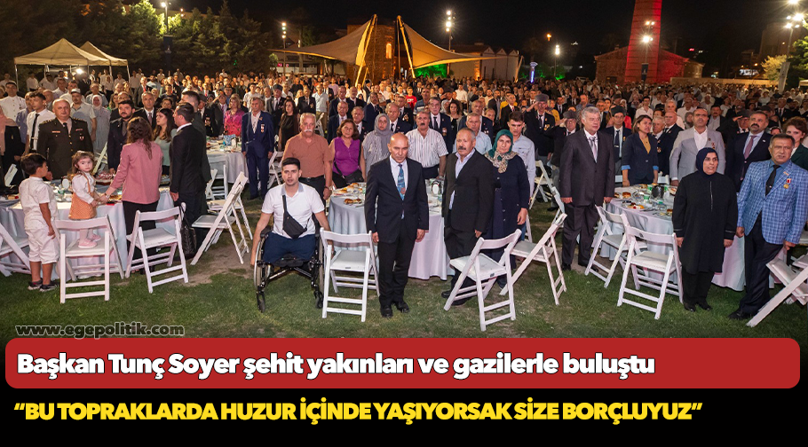 Başkan Tunç Soyer şehit yakınları ve gazilerle buluştu