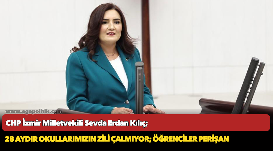 CHP İzmir Milletvekili Sevda Erdan Kılıç, "Bu okullarda 3 yıldır ders zili çalmıyor"