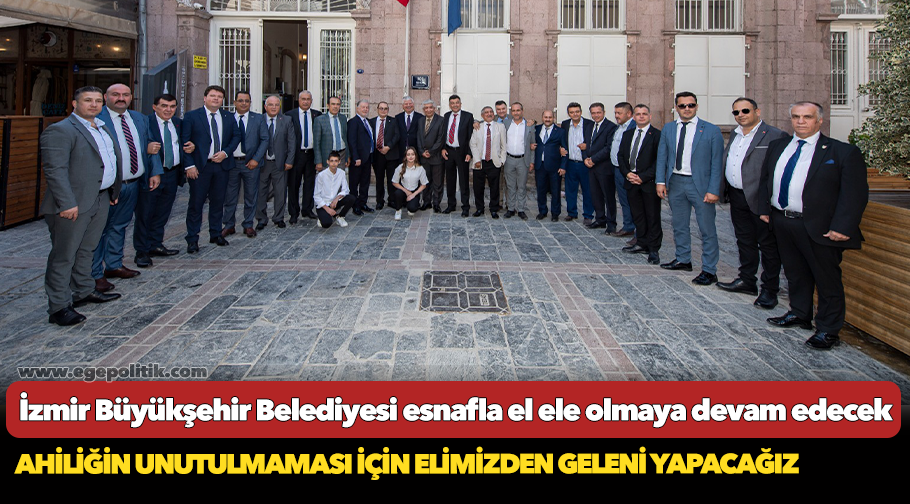 İzmir Büyükşehir Belediyesi esnafla el ele olmaya devam edecek