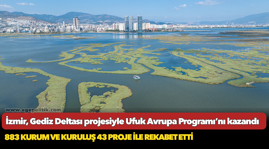 İzmir, Gediz Deltası projesiyle Ufuk Avrupa Programı’nı kazandı