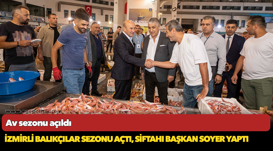 İzmirli balıkçılar sezonu açtı, siftahı Başkan Soyer yaptı