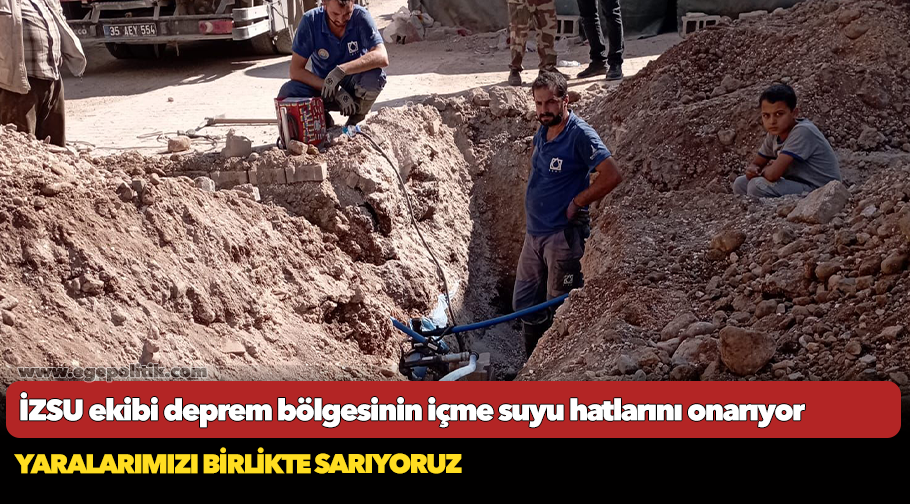 İZSU ekibi deprem bölgesinin içme suyu hatlarını onarıyor